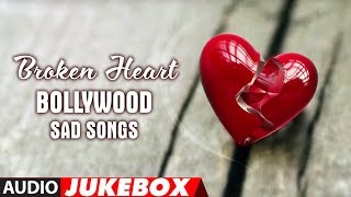 Broken Heart Bollywood Sad Songs Jukebox Break Up Songs Best Collection [upl. by Neelia]