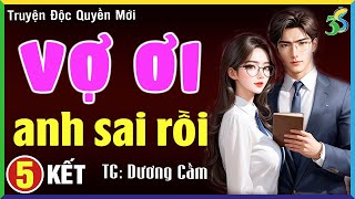 Vợ ơi anh sai rồi Tập 5 Kết Nghe đọc truyện đêm khuya ngủ ngon [upl. by Vitale]