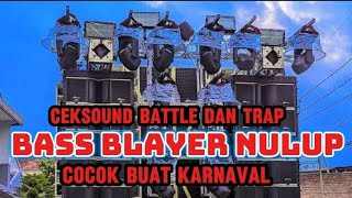 DJ CEKSOUND BATTLE TRAP  BASS BLAYER NULUP  COCOK BUAT KARNAVAL [upl. by Spiegel]