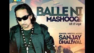 Latest Punjabi song 2013  Sanjay Dhaliwal  Balle Ni Mashooqe  Official Full HD Video [upl. by Estella]