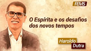 O Espírita e os desafios dos novos tempos com Haroldo Dutra Dias [upl. by Francyne965]