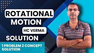 Rotational Motion Class 11  HC Verma Numericals  CBSE ISC JEE Main [upl. by Tessy]