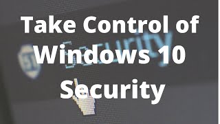 Take Control of Windows 10 Security [upl. by Moulton312]