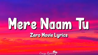 Mere Naam Tu Lyrics  Zero  Shahrukh Khan Anushka Sharma Abhay Jodhpurkar [upl. by Akimrej]