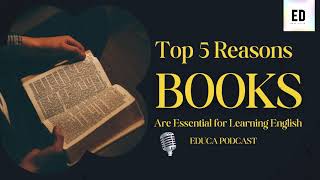 Top 5 Reasons Books Are Essential For Learning English  Podcast [upl. by Zasuwa]