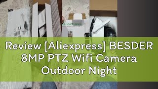 Review Aliexpress BESDER 8MP PTZ Wifi Camera Outdoor Night Vision Dual Screen Human Detection 4MP [upl. by Millham]