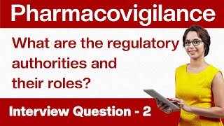 Pharmacovigilance Interview Questions What are the regulatory authorities and roles  Question 2 [upl. by Akimad]