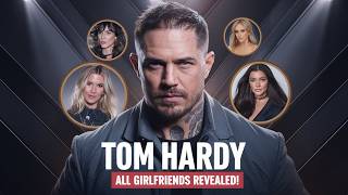 Tom Hardy Dating History All Girlfriends Revealed 1999Present [upl. by Ardnola57]