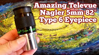 Amazing Televue Nagler 5mm 82 Degrees Type 6 Eyepiece Unboxing Review Use [upl. by Yup]