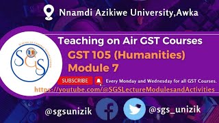 GST 105 Humanities Module 7 by Ebele Deborah Uba PhD gst humanity sgsunizik unizik module [upl. by Doretta]