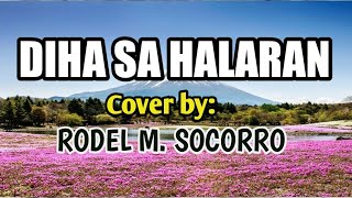 DIHA SA HALARAN by RUDY VILLANUEVA Cover by RODEL M SOCORRO [upl. by Nylave]