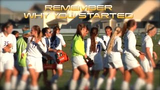 REMEMBER WHY YOU STARTED  Motivational Video  Gillette Girls Soccer 2017 [upl. by Acira238]