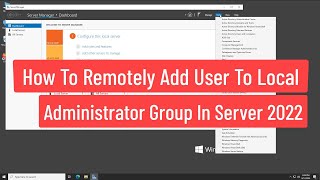 How To Remotely Add User To Local Administrators Group On Specific Computer In Windows Server 2022 [upl. by Shellie96]