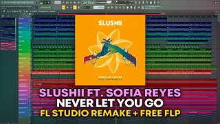 Slushii  Never Let You Go Ft Sofia Reyes FL Studio Remake  FREE FLP [upl. by Dj125]