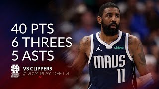 Kyrie Irving 40 pts 6 threes 5 asts vs Clippers 2024 PO G4 [upl. by Kazim]