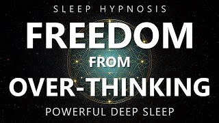 Sleep Hypnosis Freedom from OverThinking  Reduce Anxiety amp Rumination for Deep Sleep [upl. by Htezil394]