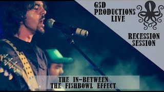 The Fishbowl Effect  The In Between Live at Recession Session [upl. by Eicram]