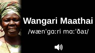 🇰🇪 How to pronounce Wangari Maathai [upl. by Horlacher]