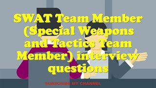 SWAT Team Member Special Weapons and Tactics Team Member interview questions [upl. by Nosnor]