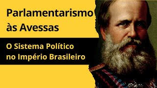 Parlamentarismo às avessas e reforma política no Império Brasileiro [upl. by Rawde]