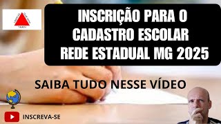 INSCRIÇÃO PARA O CADASTRO ESCOLAR 2025 NA REDE ESTADUAL DE MG  VEJA AS NOVIDADES E COMO FAZER A SUA [upl. by Anividul564]