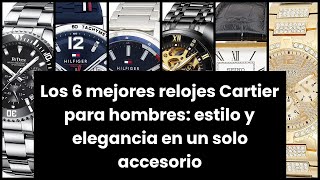 Los 6 mejores relojes Cartier para hombres estilo y elegancia en un solo accesorio [upl. by Aerbma]