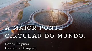 Ponte Laguna Garzón  Uruguai a maior ponte circular do mundo [upl. by Oigimer851]