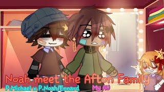 Noah Meet The Afton Family  PMichael x PNoahEnnard  My AU [upl. by Lorrin]