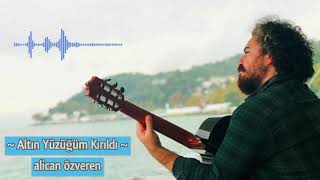 Alican Özveren  Altın Yüzüğüm Kırıldı [upl. by Akimert]