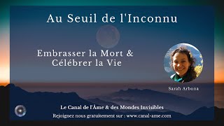 quotAu Seuil de lInconnu  Embrasser la Mort Célébrer la Viequot avec Sarah Arbona [upl. by Sidnala]