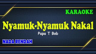 SI NYAMUK NAKAL ll KARAOKE ANAK ANAK ll PAPA T BOB ll NADA RENDAH CDO [upl. by Sink]