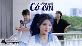 SERIES PHIM NGẮN  ĐẾN NƠI CÓ EM  REENCY NGÔ OFFICIAL [upl. by Yrogerg]