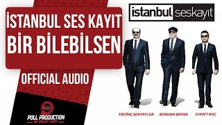 İstanbul Ses Kayıt  Bir Bilebilsen  Official Audio [upl. by Heyward]