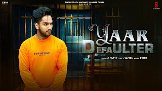 New Haryanvi Song Haryanavi 2024  Yaar Defulter Official Video Lovely  Latest Haryanvi Songs [upl. by Lepper]