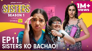 Sisters Season 1  E11  Sisters Ko Bachao Ft Ahsaas Channa amp Namita Dubey  Girliyapa [upl. by Nosaes]