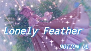 【MMD】 Lonely Feather 【ORIGINAL Motion DL】 [upl. by Jones]