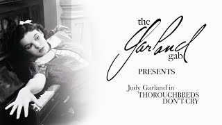 The Garland Gab Presents Judy Garland in Thoroughbreds Dont Cry [upl. by Einre606]