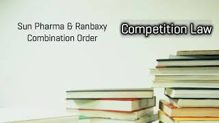 Sun Pharma amp Ranbaxy Combination Order Competition Law [upl. by Charpentier]