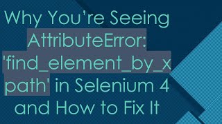 Why You’re Seeing AttributeError findelementbyxpath in Selenium 4 and How to Fix It [upl. by Telfore632]