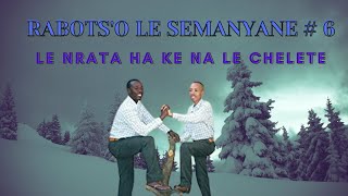 RABOTSO LE SEMANYANE  LE NRATA HA KE NA LE chelete  Ha ke le mathateng le ea nyatsa SD 480p [upl. by Ninel]