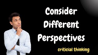 Consider Different Perspectives  Critical Thinking [upl. by Von776]