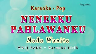 NENEKKU PAHLAWANKU  Karaoke NADA WANITA  Wali Band [upl. by Berthoud497]