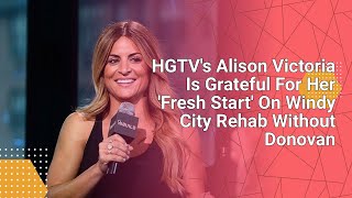 HGTVs Alison Victoria Is Grateful For Her Fresh Start On Windy City Rehab Without Donovan tv [upl. by Noak]