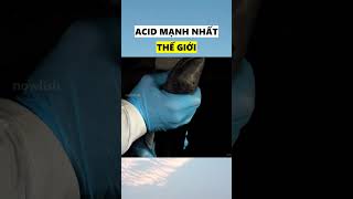 Acid mạnh nhất thế giới mạnh tới mức nào nowlish [upl. by Atinav]