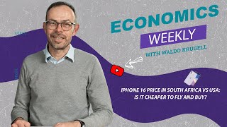 Economics Weekly with NWU expert Waldo Krugell  iPhone 16 Price in South Africa vs USA [upl. by Prudence]