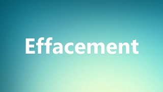 Effacement  Medical Meaning and Pronunciation [upl. by Guibert]