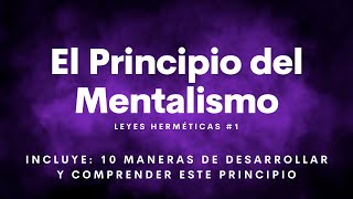 El Principio del Mentalismo  Leyes Herméticas 1 [upl. by Gustaf]