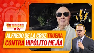 Alfredo de la Cruz truena contra Hipólito Mejía  ActualidadMeridiana💣 [upl. by Laurance]