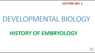 DEVELOPMENTAL BIOLOGY  EMBRYOLOGY  INTRODUCTION  HISTORY [upl. by Ryun]