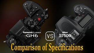 Panasonic Lumix GH6 vs Nikon D7500 A Comparison of Specifications [upl. by Nnylyoj887]